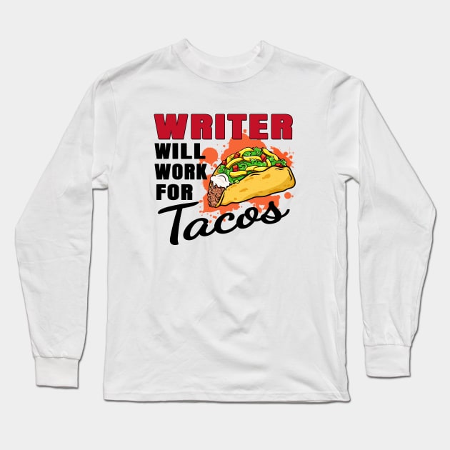 Writer Will Work For Tacos Long Sleeve T-Shirt by jeric020290